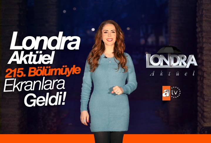 Londra Aktüel 215. bölümüyle ekranlara geldi