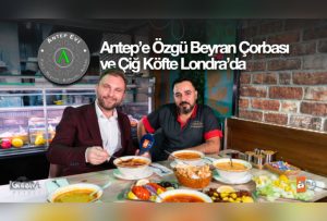 Antep’e özgü Beyran çorbası ve çiğ köfte Londra’da…