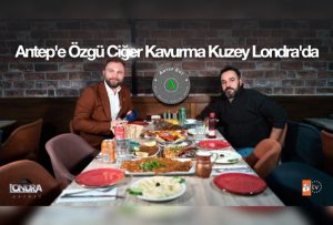 Antep’e özgü ciğer kavurma Kuzey Londra’da…