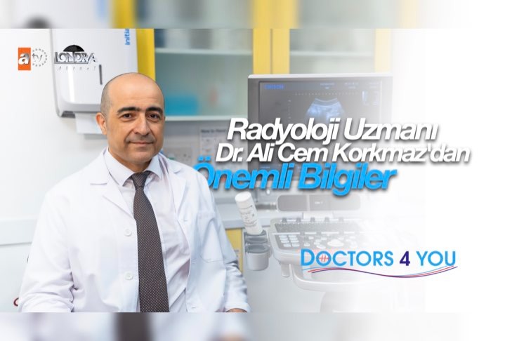 Radyoloji Uzmanı Ali Cem Korkmaz’dan önemli bilgiler…