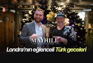 Londra’nın eğlenceli Türk geceleri…