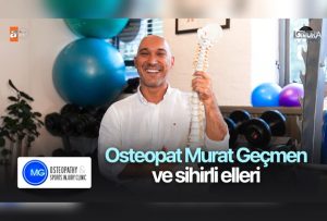 Osteopat Murat Geçmen ve sihirli elleri…