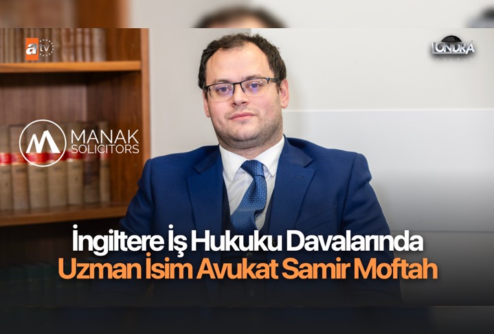 İngiltere iş hukuku davalarında uzman isim Avukat Samir Moftah…