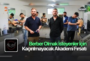 Berber olmak isteyenler için kaçırılmayacak akademi fırsatı…