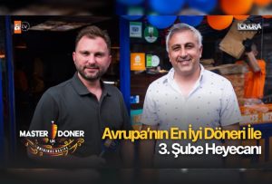 Avrupa’nın en iyi döneri ile 3. Şube heyecanı…