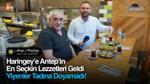 Haringey’e Antep’in en seçkin lezzetleri geldi, yiyenler tadına doyamadı…