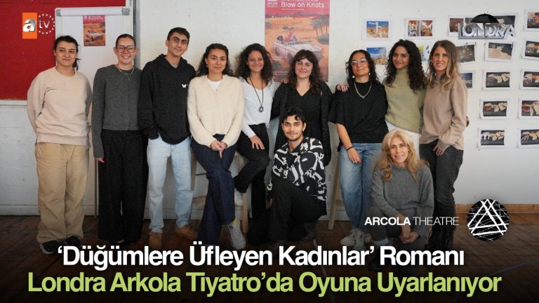 ‘Düğümlere Üfleyen Kadınlar’ romanı Londra Arkola Tiyatro’da oyuna uyarlanıyor…