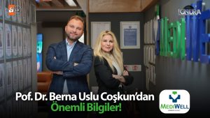 Prof. Dr. Berna Uslu Coşkun’dan önemli bilgiler…