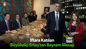 İftara katılan Büyükelçi Ertaş’tan bayram mesajı…