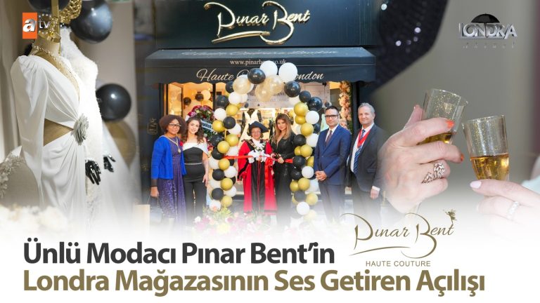 Ünlü modacı Pınar Bent’in Londra mağazasının ses getiren açılışı…